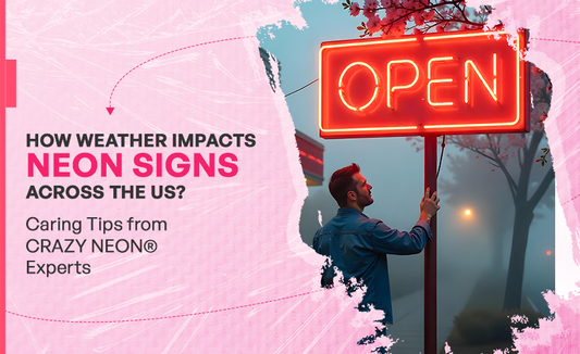 How Weather Impacts Neon Signs Across the US? Caring Tips from CRAZY NEON® Experts