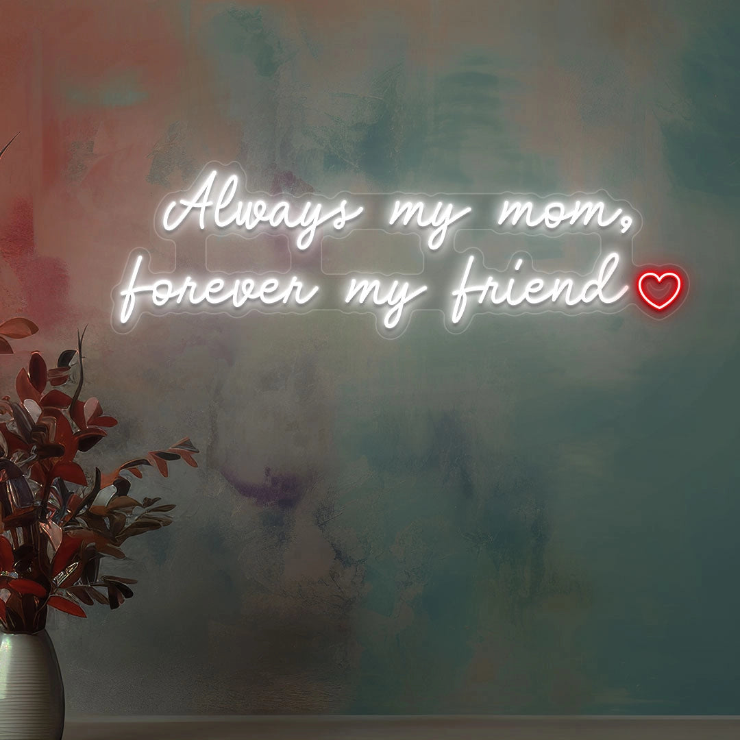 Always My Mom, Forever My Friend Neon Sign | White
