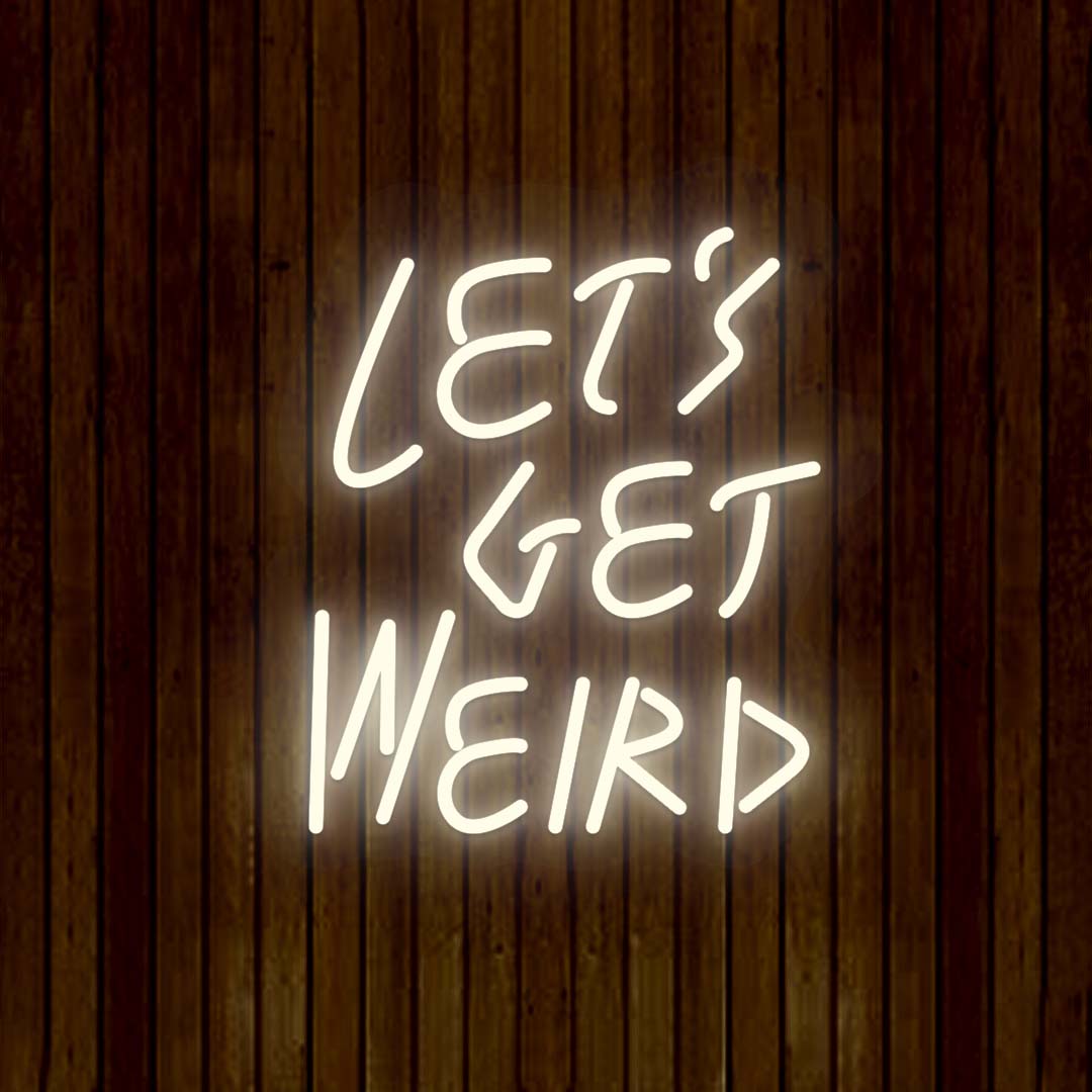 Let's Get Weird Neon Sign | White