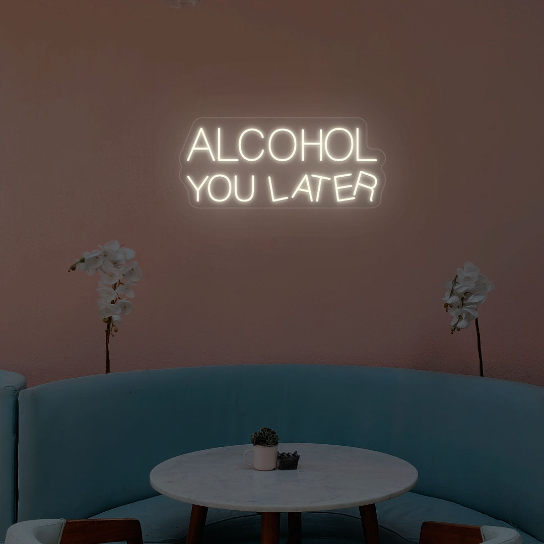 Alcohol You Later Neon Sign | Warm White