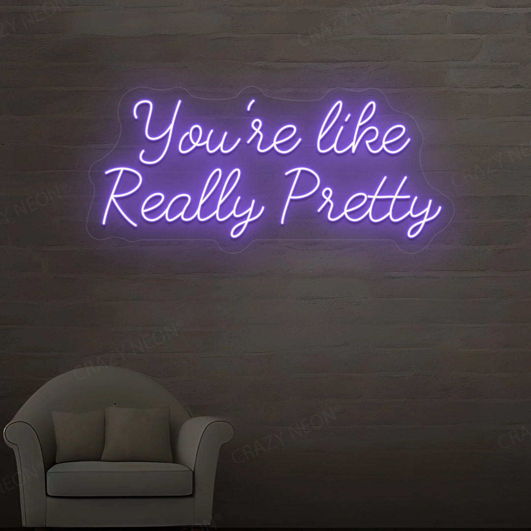 You're Like Really Pretty Neon Sign | Purple