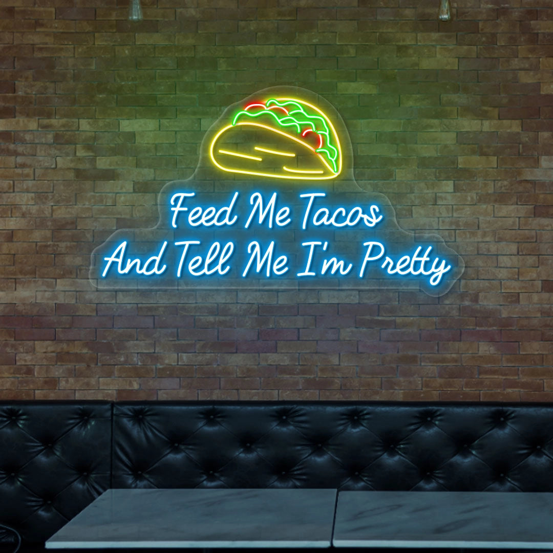 Feed Me Tacos and Tell Me I'm Pretty Neon Sign | Ice Blue
