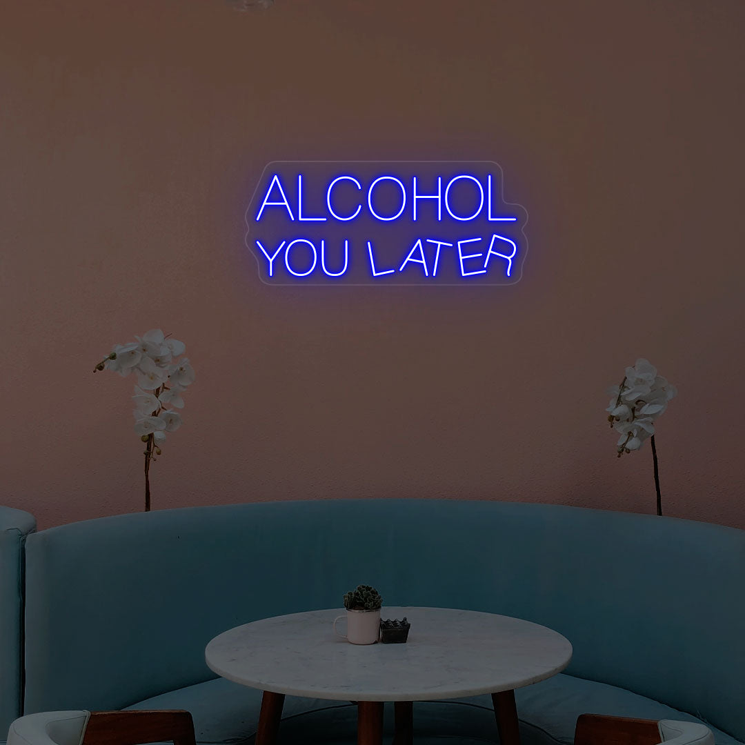 Alcohol You Later Neon Sign | Blue