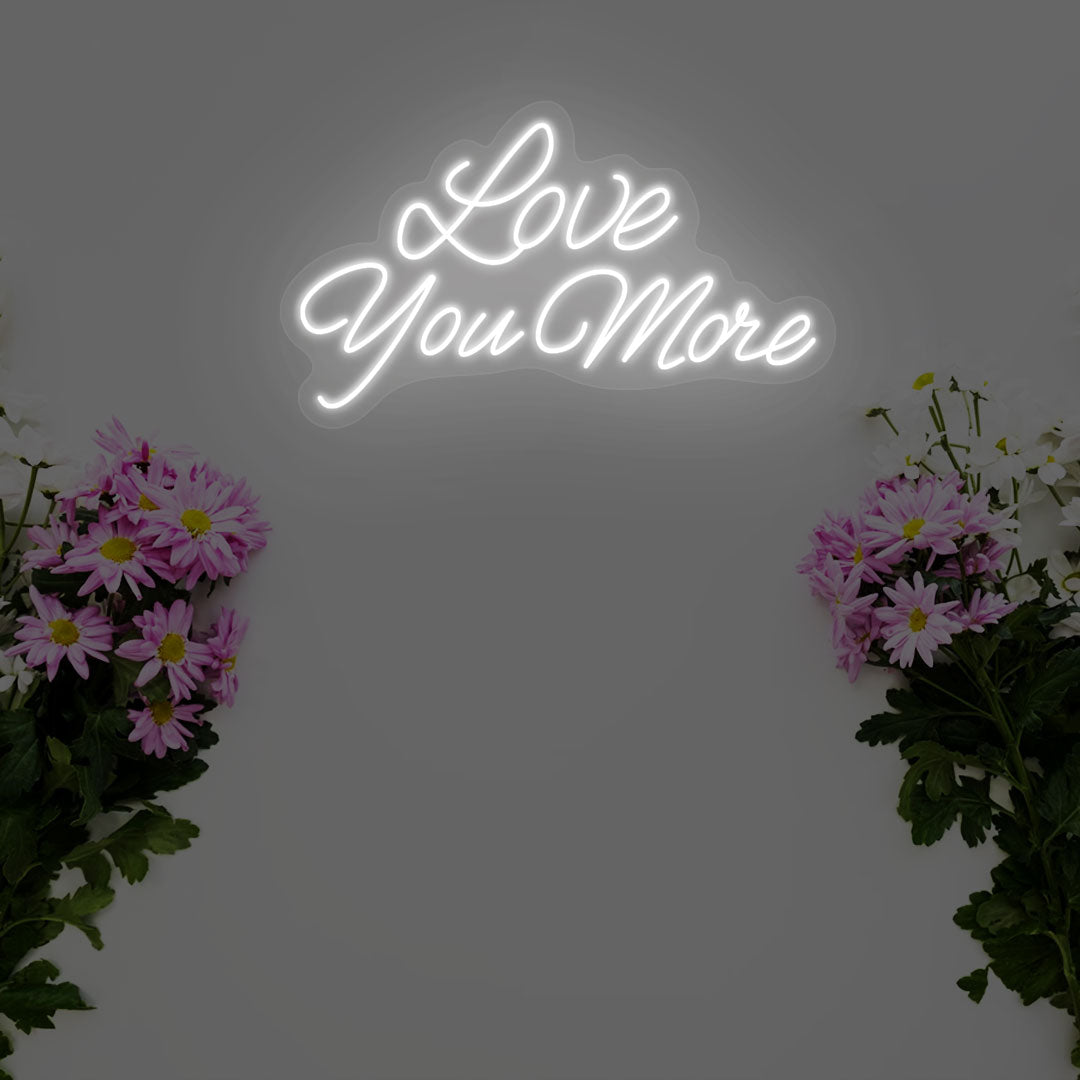 Love You More Neon Sign | White