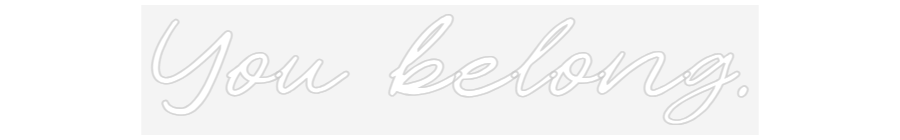 CN LED NEON: You belong.