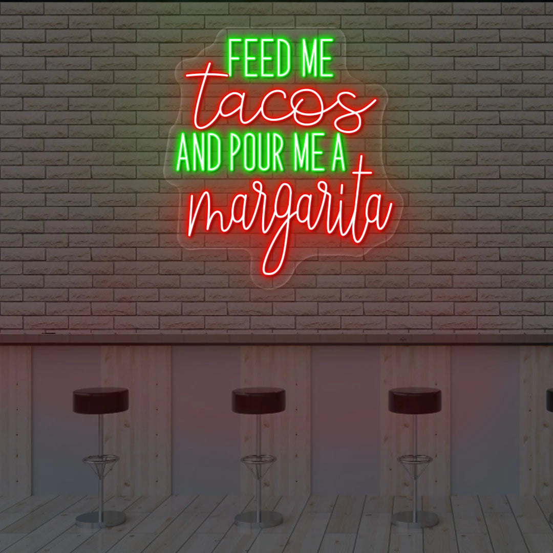 Feed Me Tacos And Pour Me A Margarita Neon Sign | Green