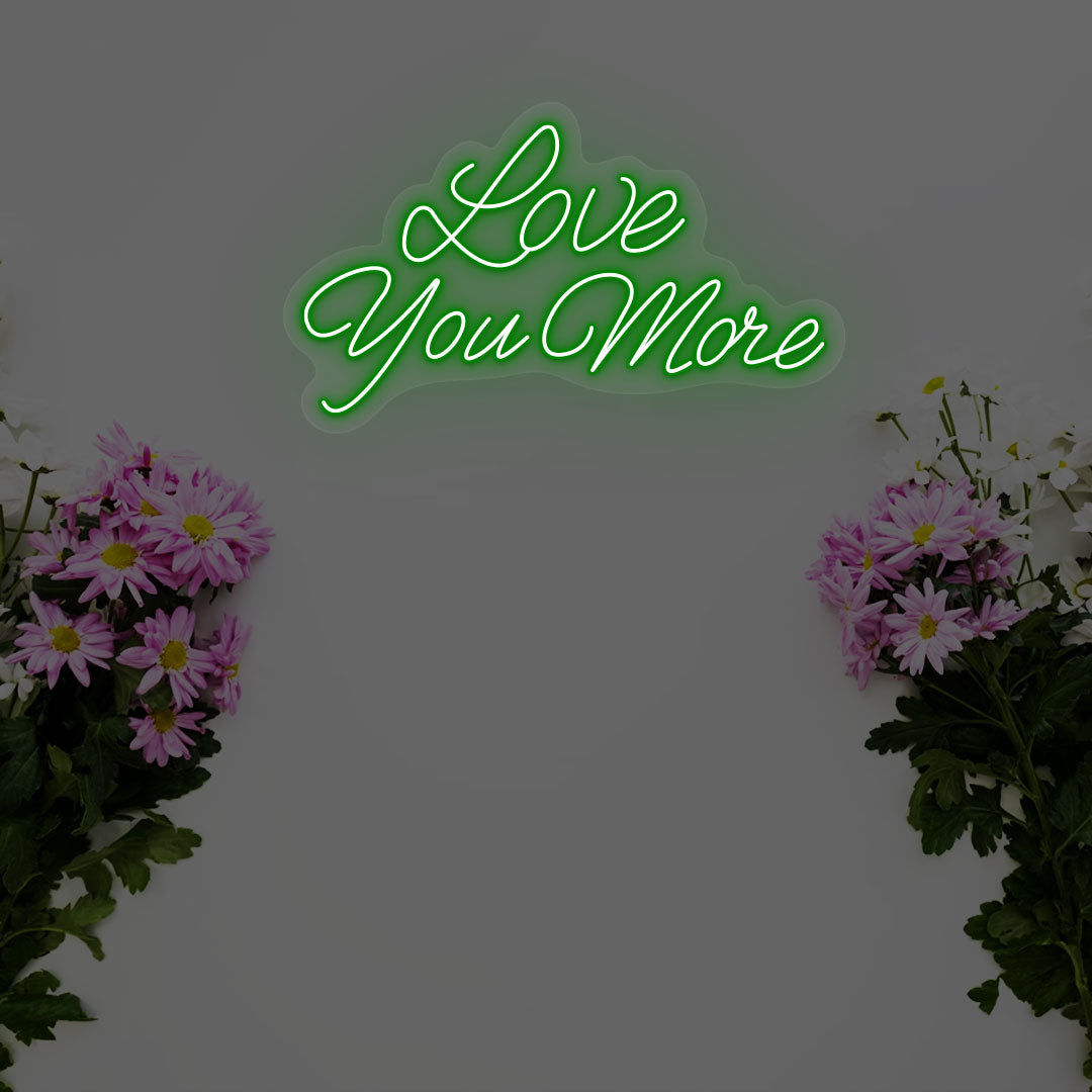 Love You More Neon Sign | Green