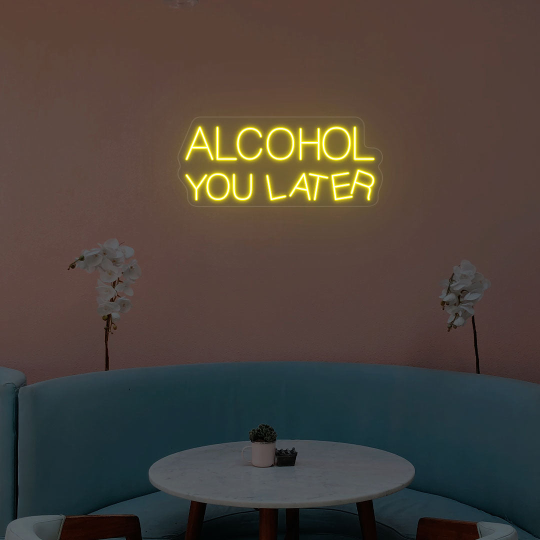 Alcohol You Later Neon Sign | yellow