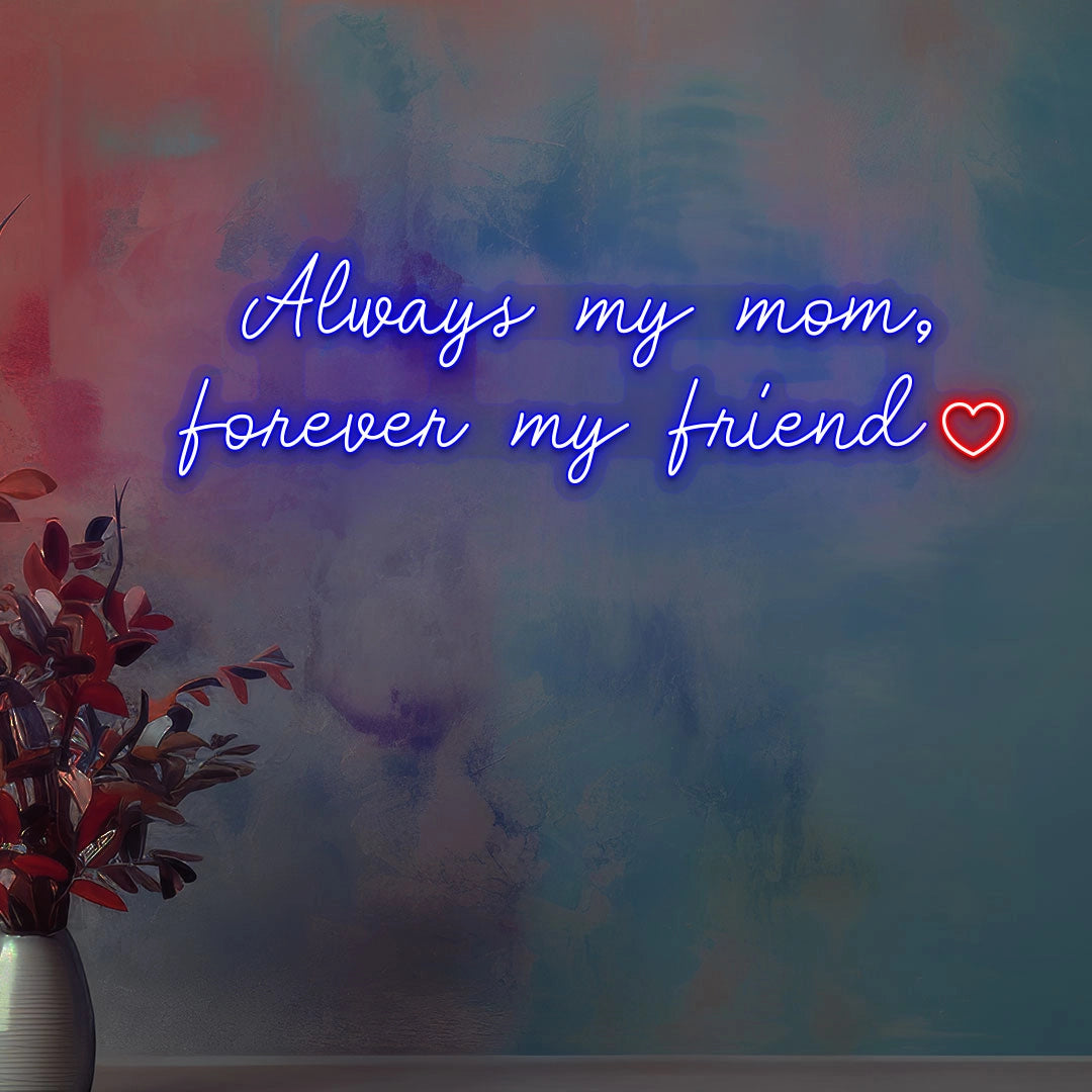 Always My Mom, Forever My Friend Neon Sign | Blue