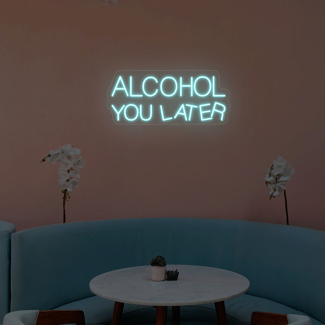 Alcohol You Later Neon Sign | Ice Blue