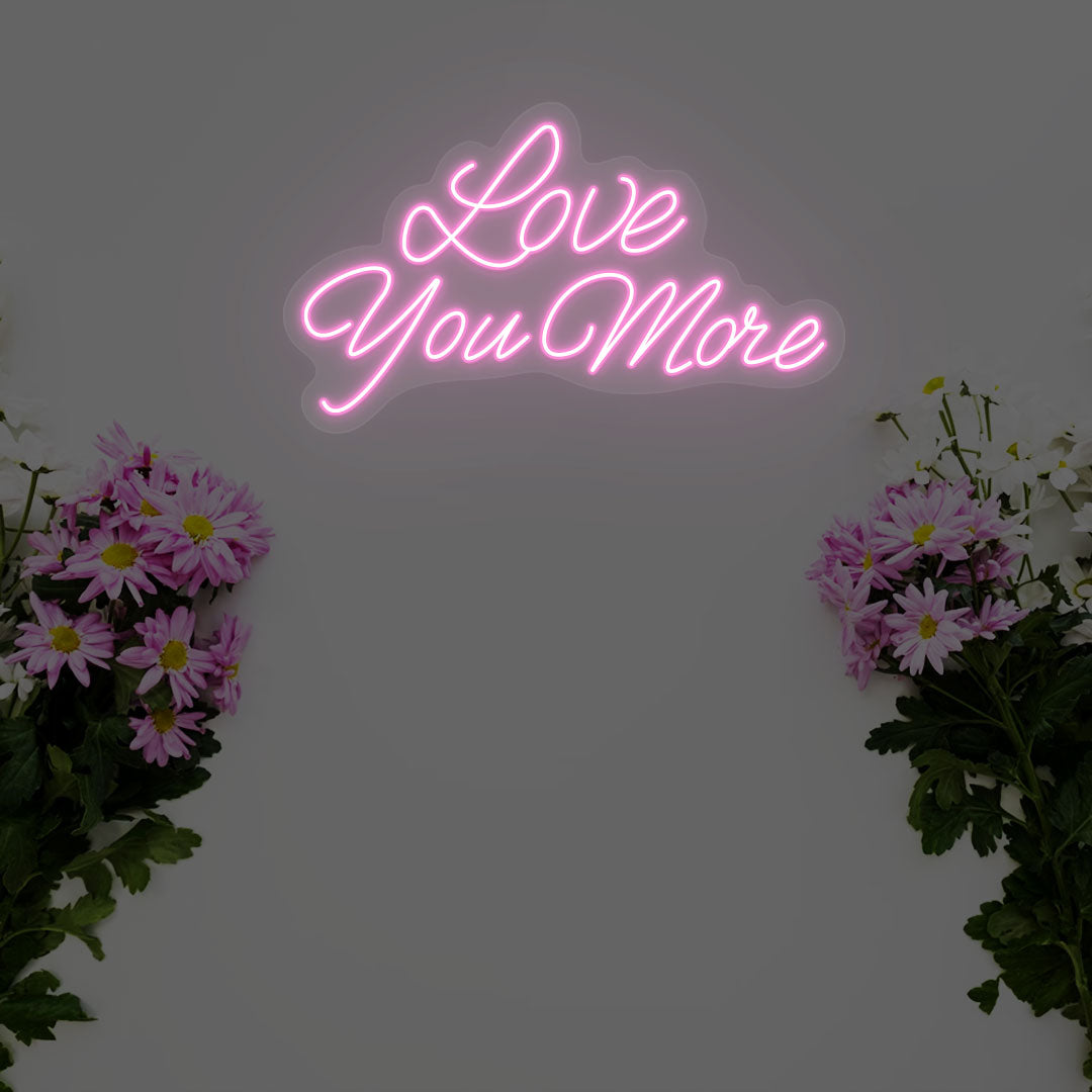 Love You More Neon Sign | pink