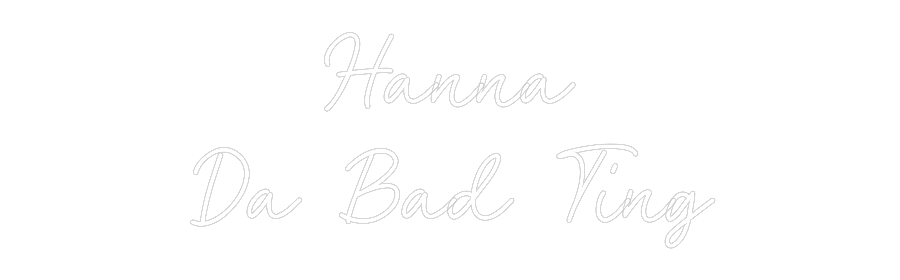CN LED NEON: Hanna
Da Bad...