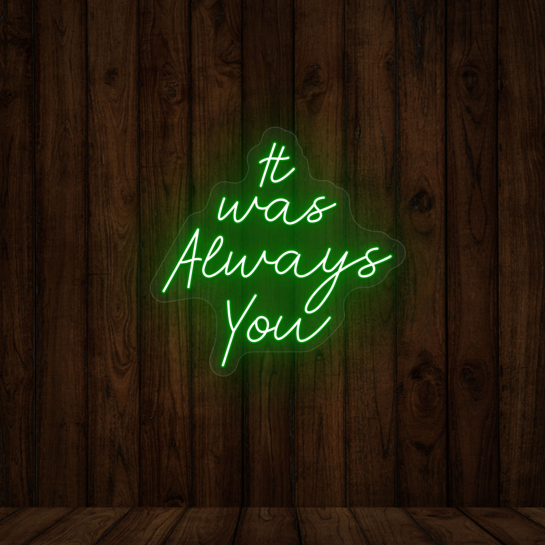 It Was Always You Neon Sign | Green