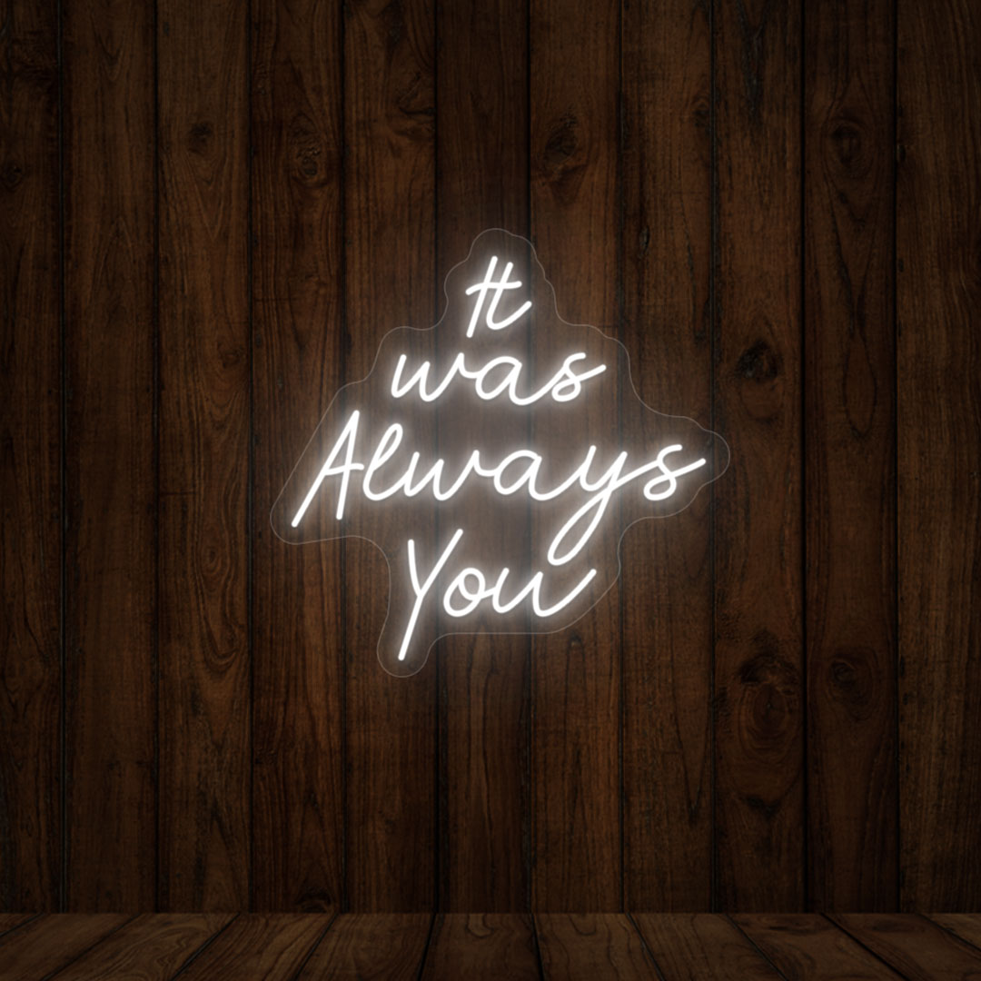 It Was Always You Neon Sign | Warmwhite