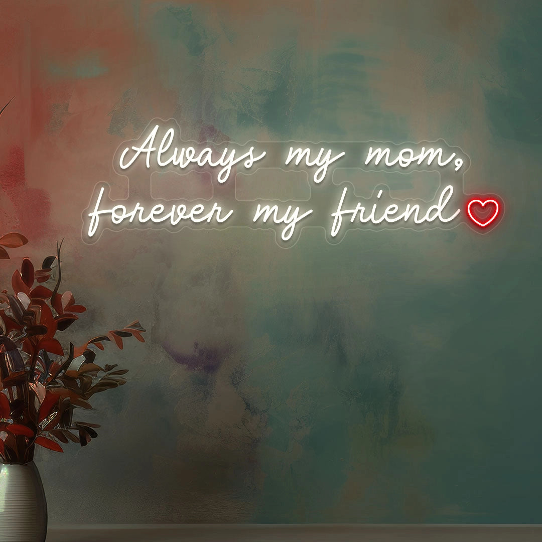 Always My Mom, Forever My Friend Neon Sign | Warm white