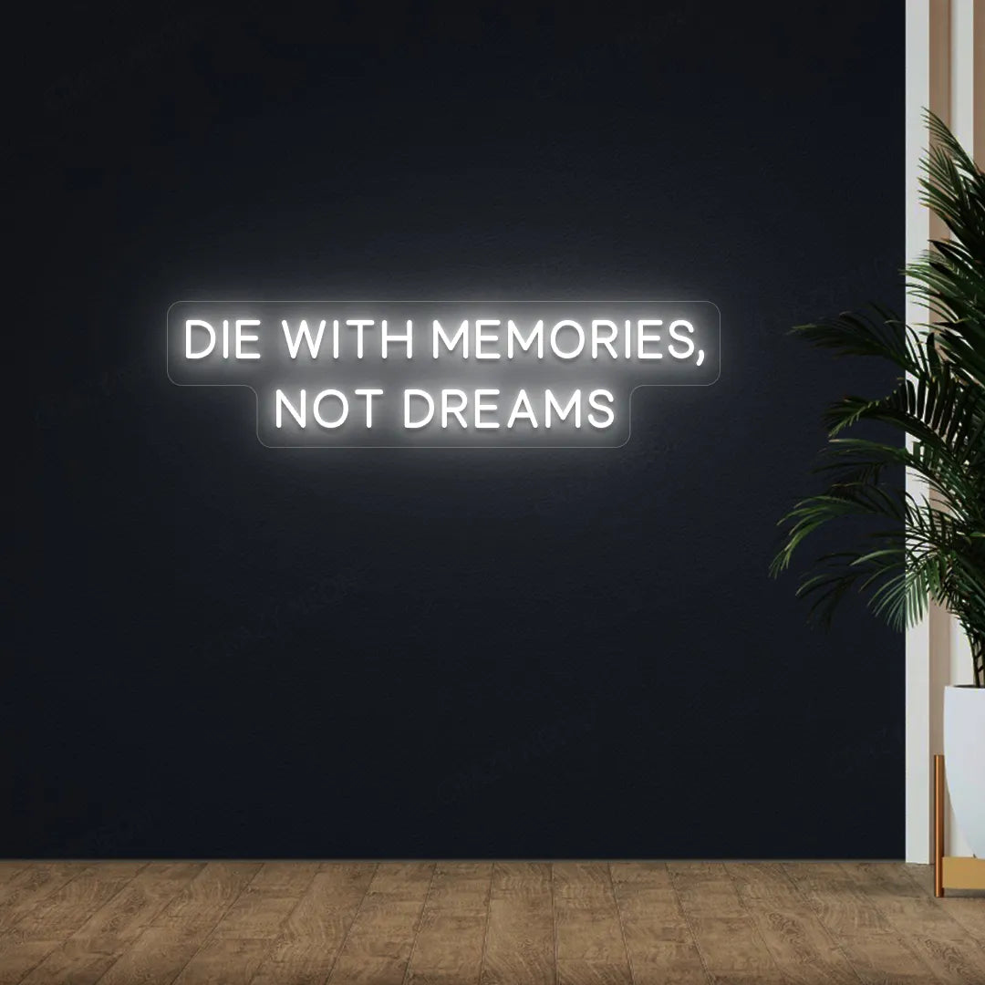 Die With Memories, Not Dreams Neon Sign | White