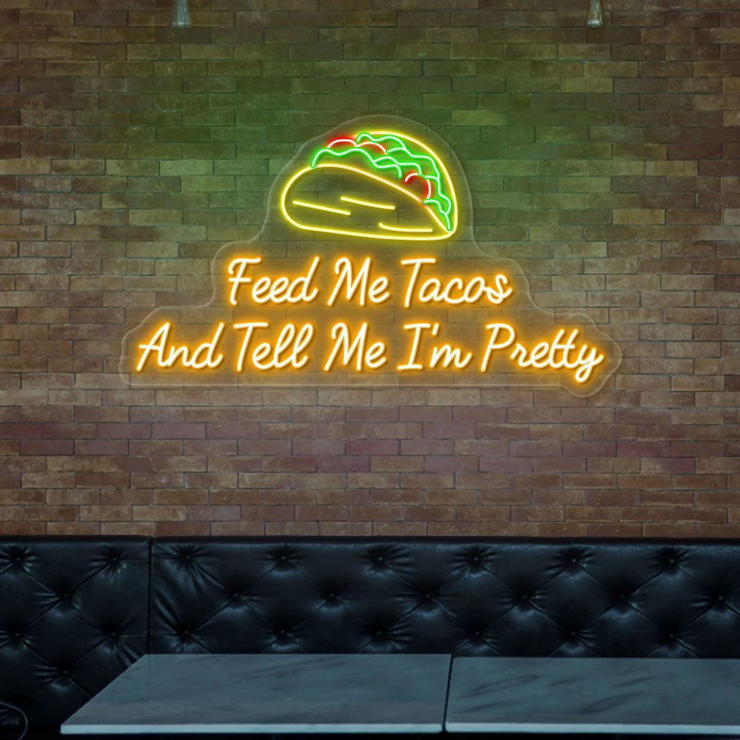 Feed Me Tacos and Tell Me I'm Pretty Neon Sign | Orange