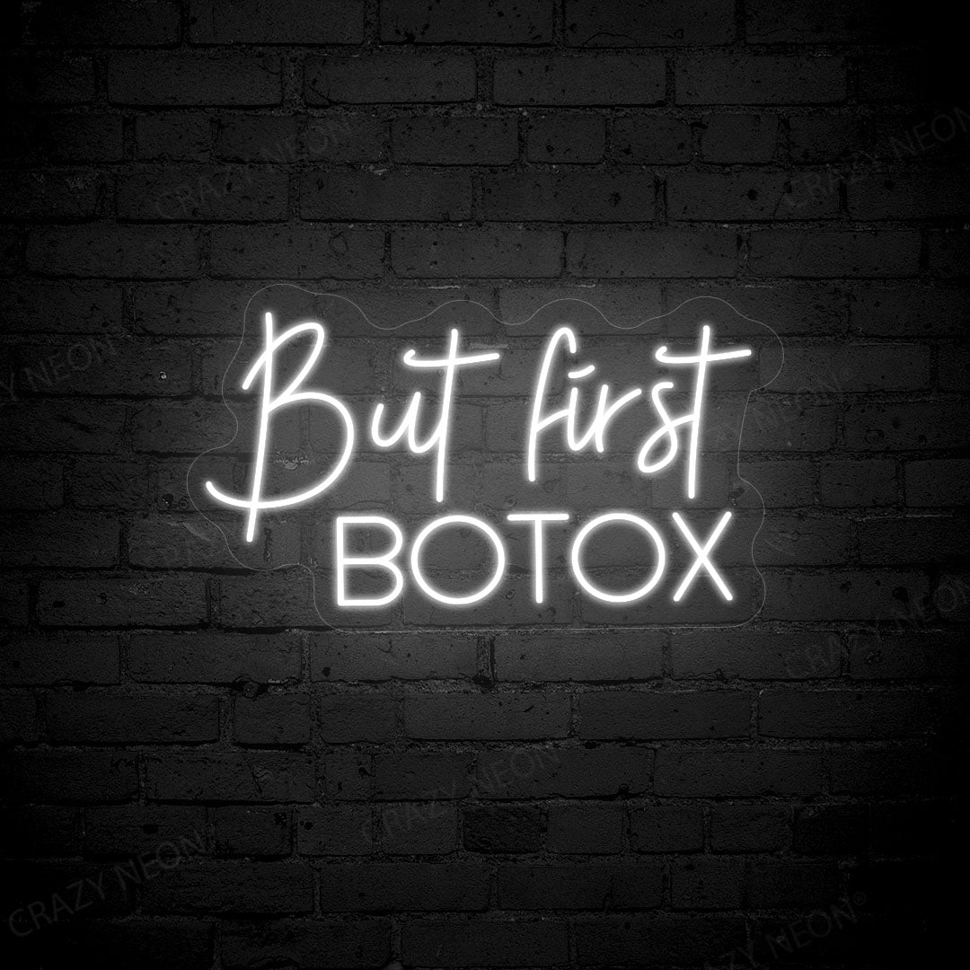 But First Botox Neon Sign | White