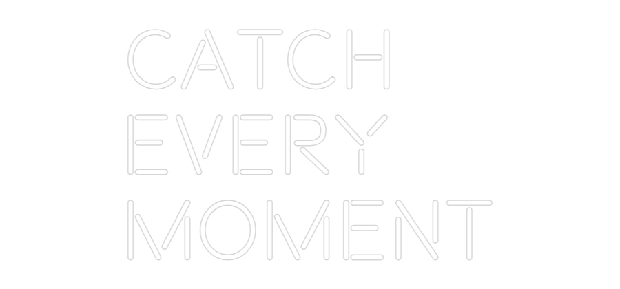 CN LED NEON: Catch
Every ...