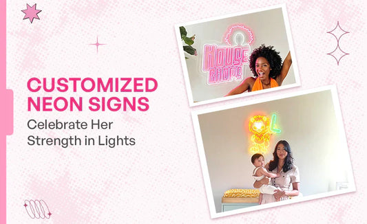 Customized Neon Signs: Celebrate Her Strength in Lights