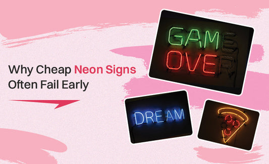 Why Cheap Neon Signs Often Fail Early
