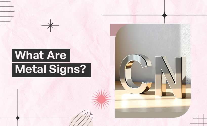 A Guide To Metal Signs: Durable, Stylish, & Strong Built