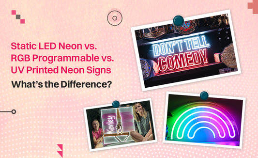 Static LED Neon vs. RGB Programmable vs. UV-Printed Neon Signs: What’s the Difference?