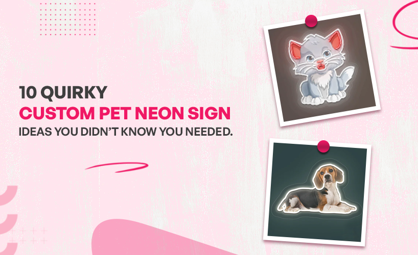 10 Quirky Custom Pet Neon Sign Ideas You Didn’t Know You Needed