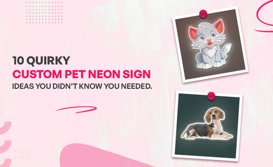 10 Quirky Custom Pet Neon Sign Ideas You Didn’t Know You Needed