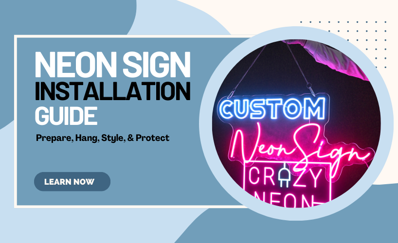 Neon Sign Installation Guide: Prepare, Hang, Style, & Protect