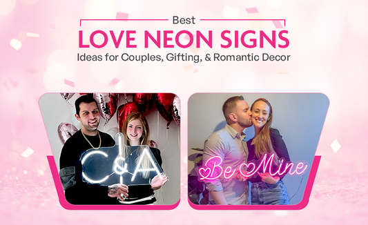 Best Love Neon Signs Ideas for Couples, Gifting, & Romantic Decor