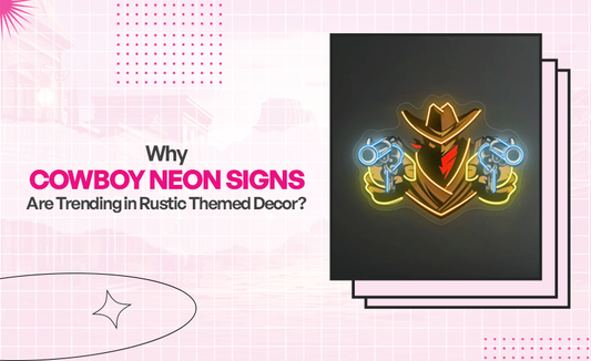 Why Cowboy Neon Signs Are Trending in Rustic-Themed Decor?