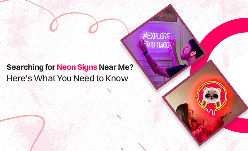 Searching for Neon Signs Near Me? Here’s What You Need to Know