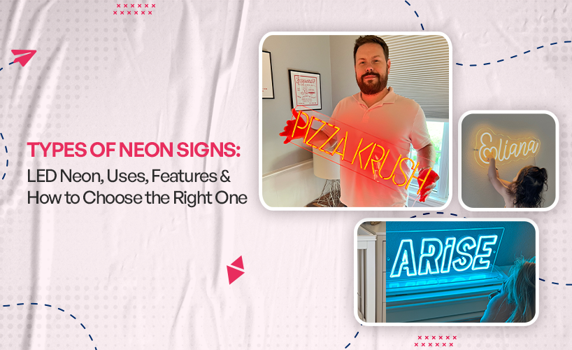 Types of Neon Signs: LED Neon, Uses, Features & How to Choose the Right One