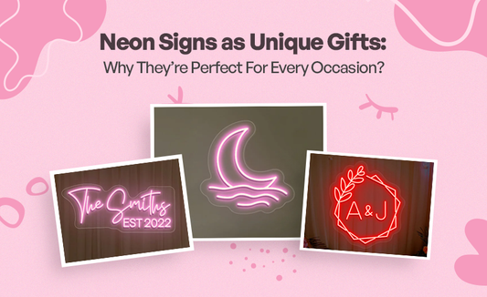 Neon Signs as Unique Gifts: Why They’re Perfect For Every Occasion?