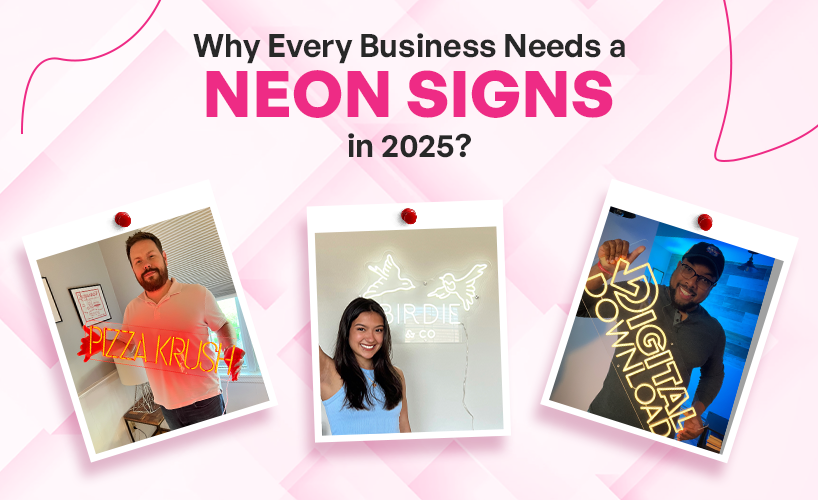 Why Every Business Needs a Neon Sign in 2025?