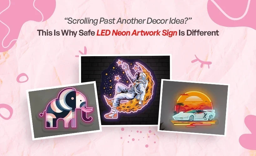 Scrolling Past Another ‘Decor Idea’? This Is Why Safe LED Neon Artwork Sign Is Different