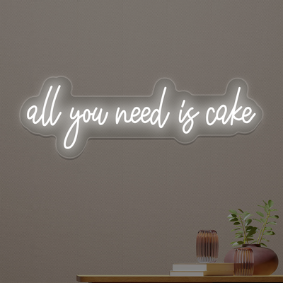 All You Need Is Cake Neon Sign | White