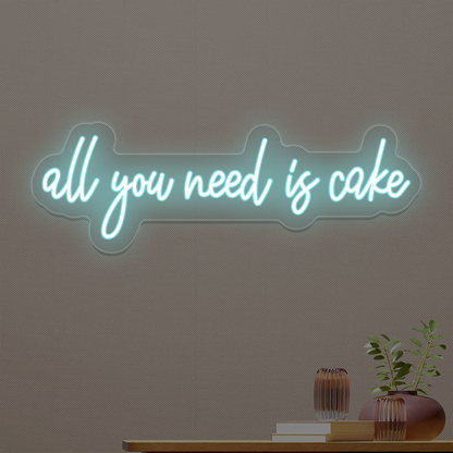 All You Need Is Cake Neon Sign