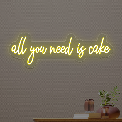 All You Need Is Cake Neon Sign