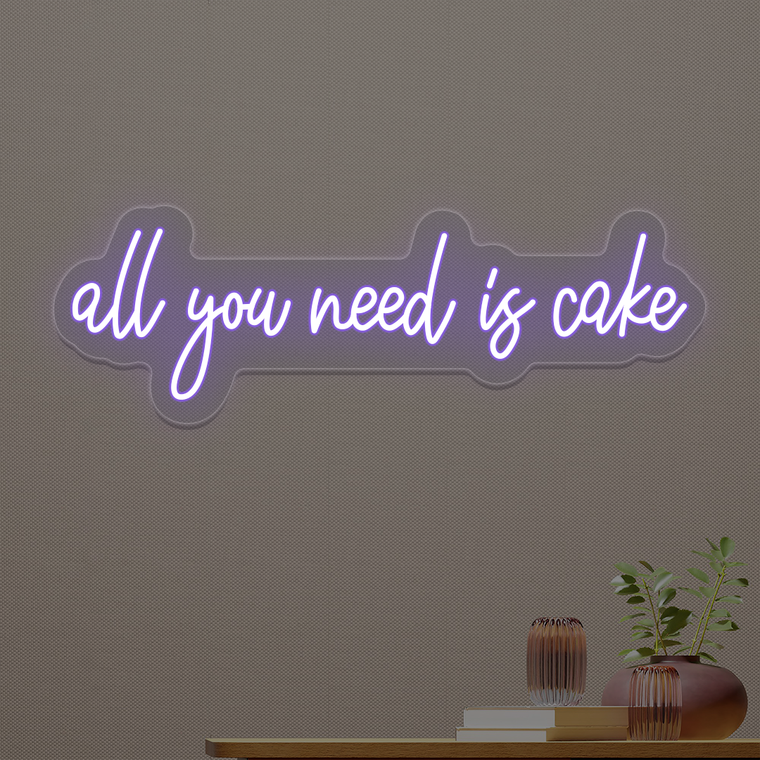 All You Need Is Cake Neon Sign