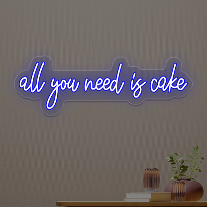 All You Need Is Cake Neon Sign