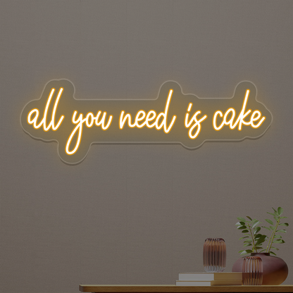 All You Need Is Cake Neon Sign