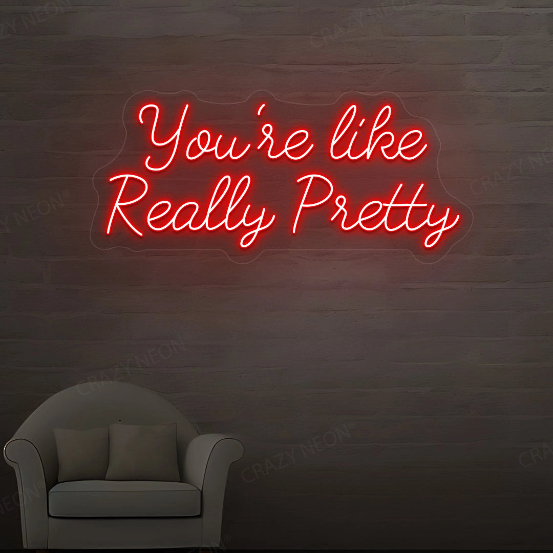 You're Like Really Pretty Neon Sign | red