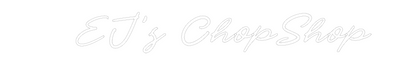 CN LED NEON:   EJ’s ChopShop
