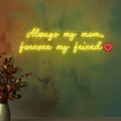 Always My Mom, Forever My Friend Neon Sign | Yellow 