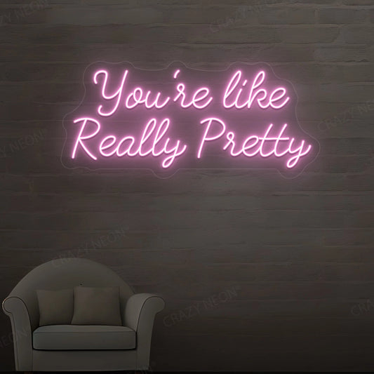 You're Like Really Pretty Neon Sign | Pink