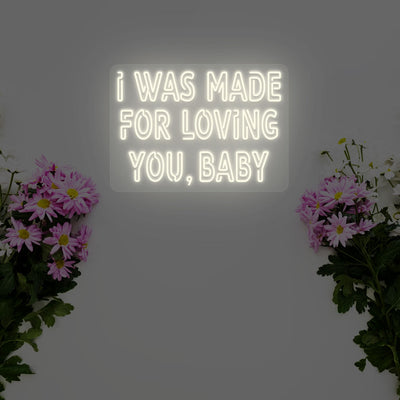 I Was Made For Loving You Neon Sign | Warmwhite