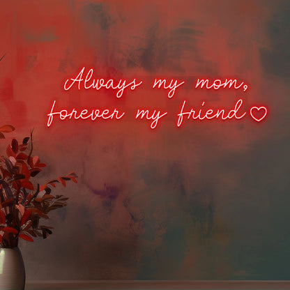 Always My Mom, Forever My Friend Neon Sign  | Red 