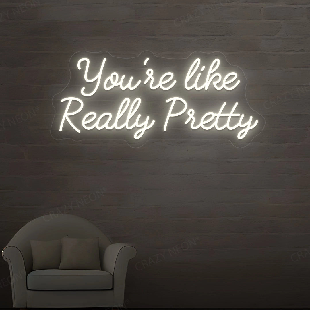 You're Like Really Pretty Neon Sign |warmwhite